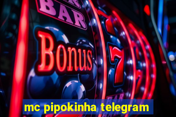 mc pipokinha telegram